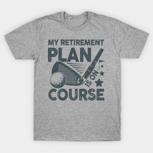 My Retirement Plan is on Course - Golf T-Shirt